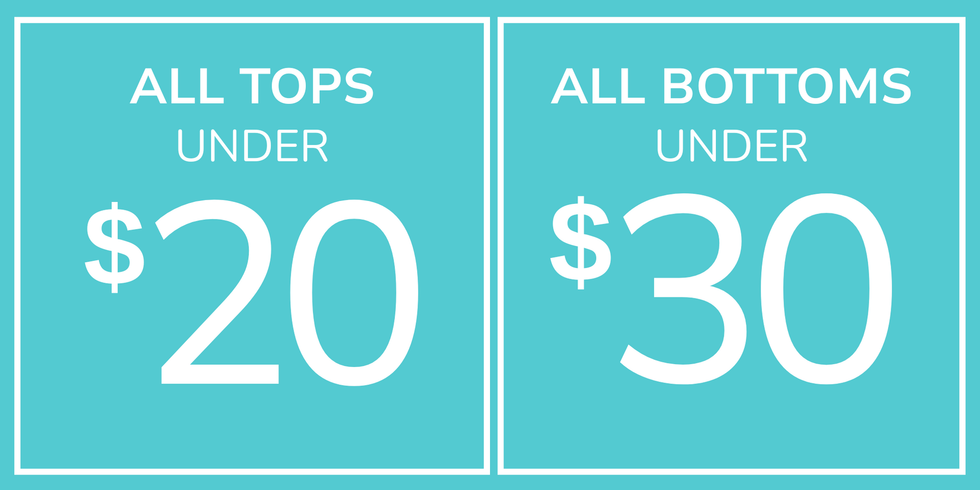 Tops under 20 Bottoms under 30